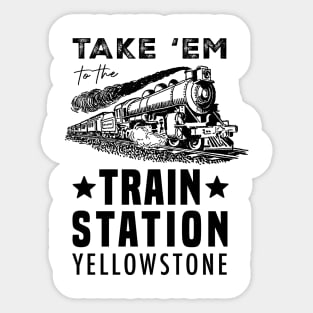 Yellowstone - Take 'Em to The Train Station - Men's Short Sleeve Graphic T-Shirt Sticker